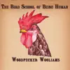 Woodpecker Wooliams - The Bird School of Being Human